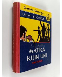 Kirjailijan Launo Suomela käytetty kirja Matka kuin uni : salapoliisikertomus pojille