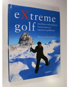 Kirjailijan Duncan Lennard käytetty kirja Extreme golf : maailman erikoisimmat, haastavimmat ja upeimmat golfkentät
