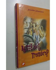 Kirjailijan Jennifer Johansson käytetty kirja Missä olet Trocadero