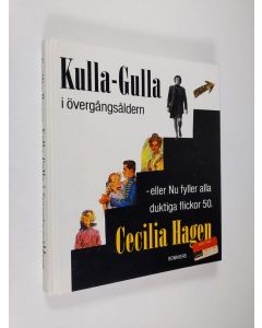 Kirjailijan Cecilia Hagen käytetty kirja Kulla-Gulla i övergångsåldern - eller Nu fyller alla duktiga flickor 50