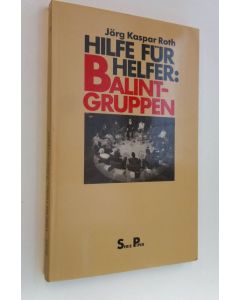 Kirjailijan Jörg Kaspar Roth käytetty kirja Hilfe fur helfer : Balint-gruppen (ERINOMAINEN)
