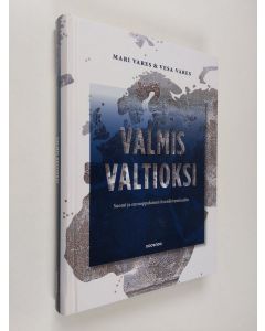 Kirjailijan Mari Vares uusi kirja Valmis valtioksi : Suomi ja eurooppalainen itsenäistymisaalto (UUSI)