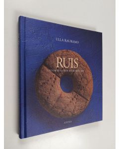 Kirjailijan Ulla Rauramo käytetty kirja Ruis : suomalaisten salainen ase