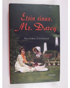 Kirjailijan Victoria Connelly käytetty kirja Etsin sinua, Mr. Darcy
