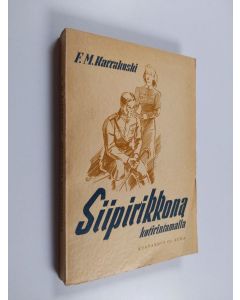 Kirjailijan F. M. Karrakoski käytetty kirja Siipirikkona kotirintamalla