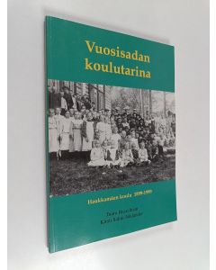 Kirjailijan Kirsti Salmi-Niklander & Tuure Hasselman käytetty kirja Vuosisadan koulutarina - Haukkamäen koulu 1899-1999