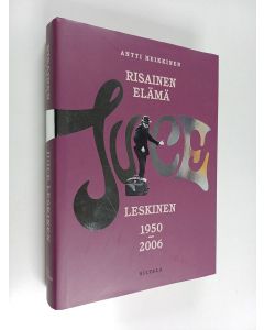 Kirjailijan Antti Heikkinen käytetty kirja Risainen elämä : Juice Leskinen 1950-2006