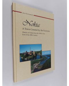 Kirjailijan Jussi Koivuniemi käytetty kirja Nokia : a town created by the factories : history of Nokia from the 1860s to the end of the 20th century
