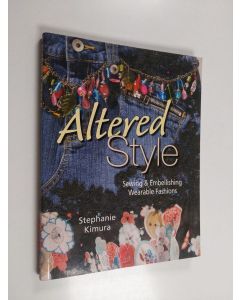 Kirjailijan Stephanie Kimura käytetty kirja Altered Style Sewing & Embellishing Wearable Fashions
