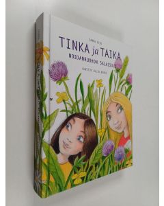 Kirjailijan Sanna Isto käytetty kirja Tinka ja Taika : noidanruohon salaisuus