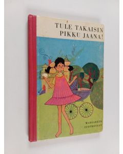 Kirjailijan Margareta Strömstedt käytetty kirja Tule takaisin pikku Jaana!