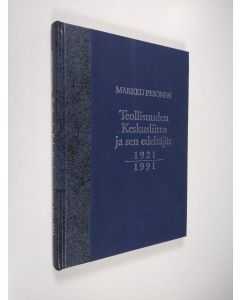 Kirjailijan Markku Pesonen käytetty kirja Teollisuuden keskusliitto ja sen edeltäjät 1921-1991