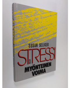Kirjailijan Susan Seliger käytetty kirja Stressi, myönteinen voima (UUDENVEROINEN)