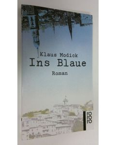 Kirjailijan Klaus Modick käytetty kirja Ins Blaue : Roman (ERINOMAINEN)