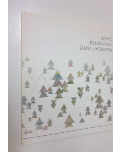 Kirjailijan Raimo Reinikainen käytetty kirja Jälkiä, katkelmia : teoksia vuosilta 1967-2009 (ERINOMAINEN)