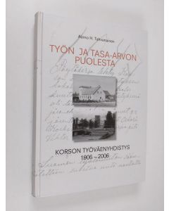 Kirjailijan Aarno Tahvanainen käytetty kirja Työn ja tasa-arvon puolesta : Korson sosialidemokraattinen työväenyhdistys 100 : 1906-2006