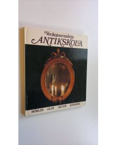 Kirjailijan Christina De la Gardie käytetty kirja Veckojournalens Antikskola : möbler, glas, silver, keramik