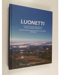 Kirjailijan Martti Lehto & Kari Kärkkäinen käytetty kirja Luonetti : 75 vuotta sotilasilmailua Keski-Suomen taivaalla : Luonetjärven varuskunnan historia