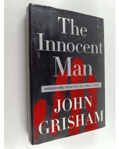 Kirjailijan John Grisham käytetty kirja The Innocent Man - Murder and Injustice in a Small Town