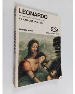 Kirjailijan Raffaele Monti käytetty kirja A dolphin art book : Leonardo : The life and work of the artist illustrated with 80 colour plates