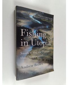 Kirjailijan Andrew Brown käytetty kirja Fishing in Utopia : Sweden and the future that disappeared