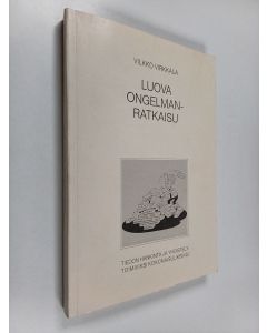 Kirjailijan Vilkko Virkkala käytetty kirja Luova ongelmanratkaisu : tiedon hankinta ja yhdistely toimiviksi kokonaisuuksiksi ammateissa, harrasteissa ja kotielämässä