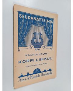 Kirjailijan Kaarle Halme käytetty kirja Korpi liikkuu : yksinäytöksinen näytelmä