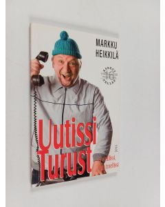 Kirjailijan Markku Heikkilä käytetty kirja Uutissi Turust. Osa XVI : ei virallissi mut torellissi : matkakirja turkulaisuuteen ja melkkest totuus äskeisistä tapahtumista