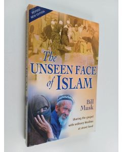 Kirjailijan Bill A. Musk käytetty kirja The Unseen Face of Islam - Sharing the Gospel with Ordinary Muslims at Street Level