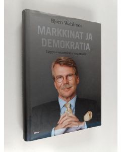 Kirjailijan Björn Wahlroos käytetty kirja Markkinat ja demokratia : loppu enemmistön tyrannialle