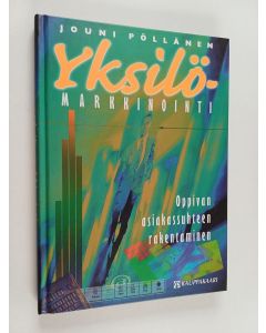 Kirjailijan Jouni Pöllänen uusi kirja Yksilömarkkinointi : oppivan asiakassuhteen rakentaminen (UUSI)