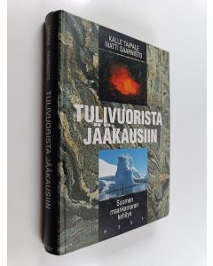 Kirjailijan Kalle Taipale & Matti Saarnisto käytetty kirja Tulivuorista jääkausiin : Suomen maankamaran kehitys