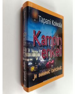Kirjailijan Tapani Koivula käytetty kirja Kampin enkeli ja salaiset tehtävät : henkinen romaani