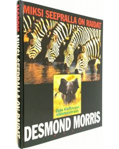 Kirjailijan Desmond Morris käytetty kirja Miksi seepralla on raidat : opas kiehtovaan eläinmaailmaan