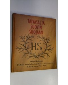 Kirjailijan Raakel Henttonen käytetty kirja Taivasalta suovin suojaan : Hollolan suojeluskunta ja Lotta Svärd -järjestön Hollolan osasto 1917-1944