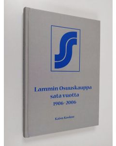 Kirjailijan Kaisu Koskue käytetty kirja Lammin osuuskauppa sata vuotta 1906-2006