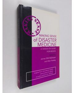 Kirjailijan Alan Hawley & James Matheson käytetty kirja Making Sense of Disaster Medicine: A Hands-on Guide for Medics