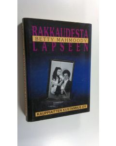Kirjailijan Betty Mahmoody käytetty kirja Rakkaudesta lapseen