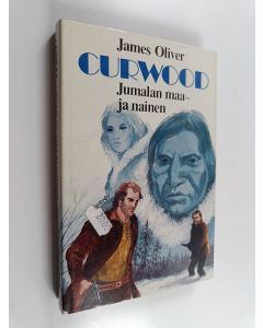 Kirjailijan James Oliver Curwood käytetty kirja Jumalan maa - ja nainen