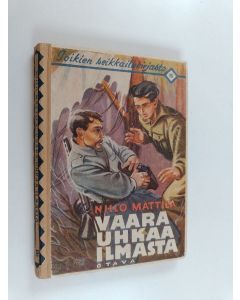 Kirjailijan Niilo M. Mattila käytetty kirja Vaara uhkaa ilmasta : seikkailukertomus