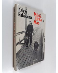 Kirjailijan Kalevi Rahikainen käytetty kirja Minä, Urho ja Mao