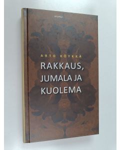 Kirjailijan Arto Köykkä käytetty kirja Rakkaus, Jumala ja kuolema (ERINOMAINEN)