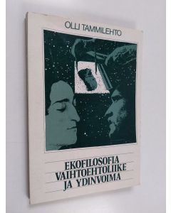 Kirjailijan Olli Tammilehto käytetty kirja Ekofilosofia, ympäristöliike ja ydinvoima (Ekofilosofia, vaihtoehtoliike ja ydinvoima)