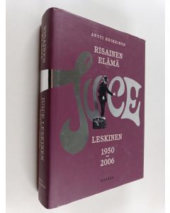 Kirjailijan Antti Heikkinen käytetty kirja Risainen elämä : Juice Leskinen 1950-2006