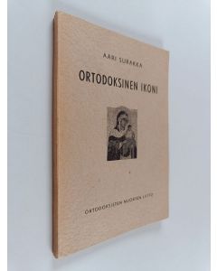 Kirjailijan Aari Surakka käytetty kirja Ortodoksinen ikoni : viitteitä sen historialliseen, dogmaattiseen ja esteettiseen ymmärtämiseen