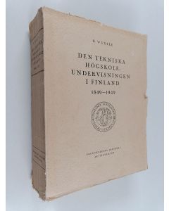 Kirjailijan B. Wuolle käytetty kirja Den tekniska högskoleundervisningen i Finland : 1849-1949