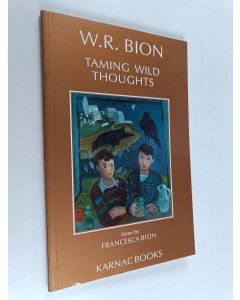 Kirjailijan Wilfred R. Bion käytetty kirja Taming wild thoughts