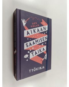 Kirjailijan Satu Pihlaja käytetty kirja Aikaansaamisen taika : työkirja