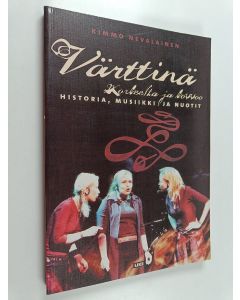 Kirjailijan Kimmo Nevalainen käytetty kirja Värttinä : korkeelta ja kovvoo : historia, musiikki ja nuotit