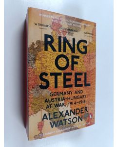 Kirjailijan Alexander Watson käytetty kirja Penguin Classics Ring of Steel - Germany And Austria Hungary At War 1914-1918